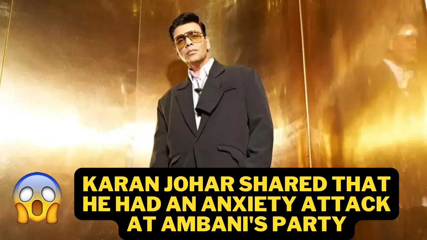 Karan Johar shared that he had an anxiety attack